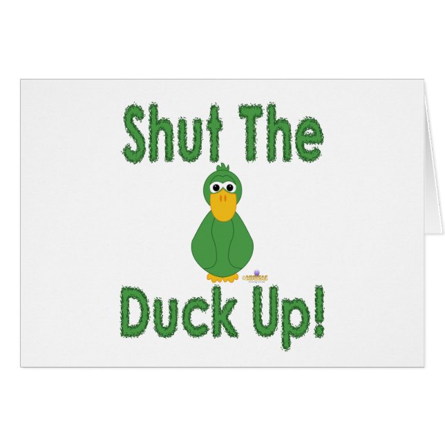 Goofy Green Duck Shut The Duck Up (Front Horizontal)