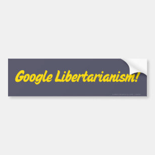 Google Libertarianism! Bumper Sticker