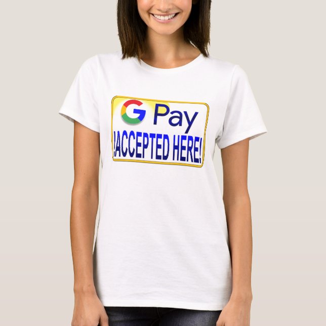 Google Pay Accepted Here! T-Shirt (Front)