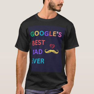 Google's Best Dad Ever  T-Shirt