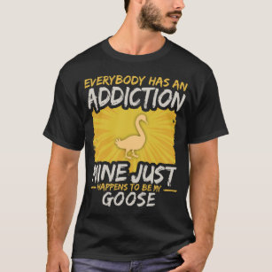 Goose Addiction Funny Farm Animal Lover T-Shirt