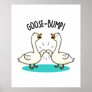 Goose Bumps Cute Goose Pun Poster