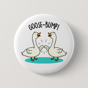 Goose Bumps Funny Animal Pun  6 Cm Round Badge