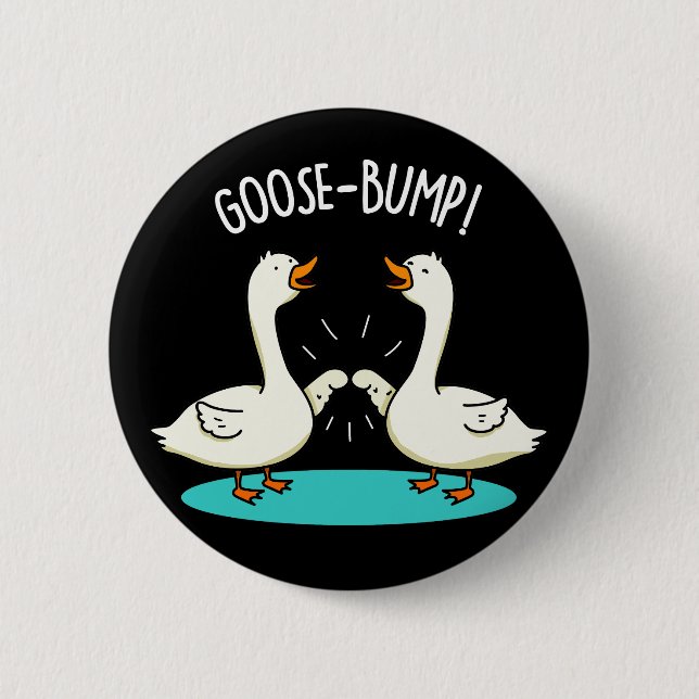 Goose Bumps Funny Animal Pun Dark BG 6 Cm Round Badge (Front)
