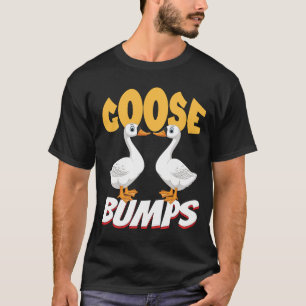 Goose Bumps Funny Animal Saying Slogan Joke Pun T-Shirt