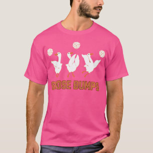 Goose Bumps Volleyball Funny Goose Volleyball T-Shirt