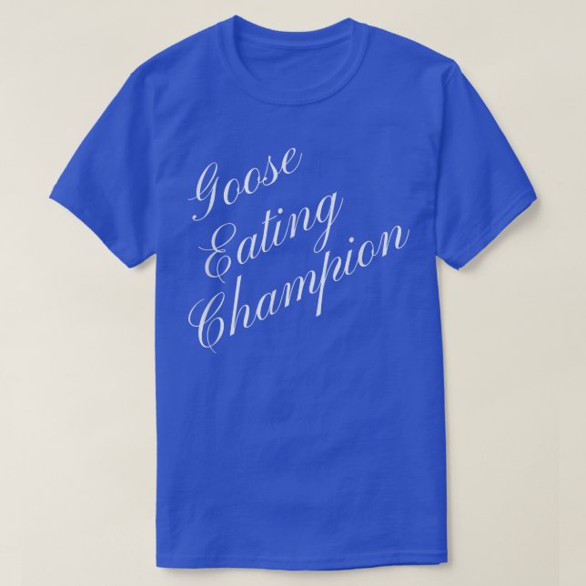 Goose Eating Champion Competitive Food Eating Cont T-Shirt (Design Front)