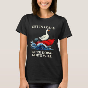 Goose get loser we're doing god's will christian b T-Shirt
