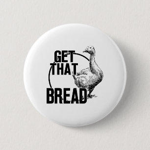 Goose Get That Bread  6 Cm Round Badge
