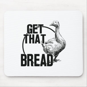 Goose Get That Bread Mouse Pad