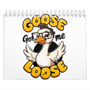 Goose Got Me Loose" – Funny Goose with Glasses  Calendar