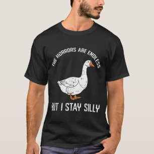 Goose Horrors Endless But I Stay Silly Funny Men W T-Shirt