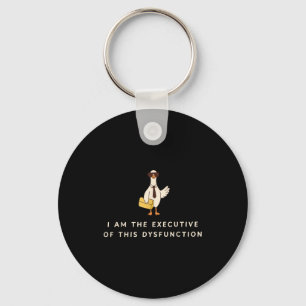 Goose I Am The Executive Of This Dysfunction Menta Key Ring