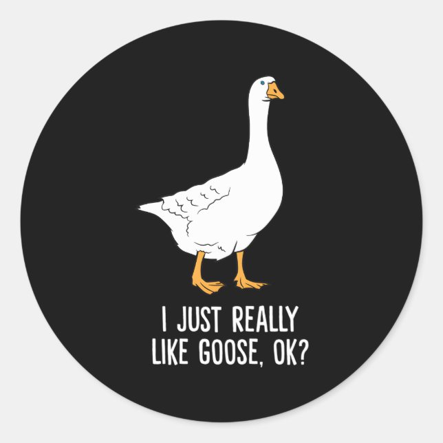 Goose I Just Really Like Goose Birds Classic Round Sticker (Front)