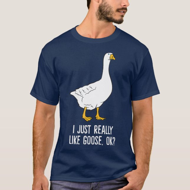 Goose I Just Really Like Goose Birds T-Shirt (Front)
