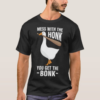 Goose - Mess With The Honk You Get The Bonk T-Shir T-Shirt