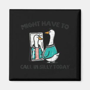 Goose Might Have Call In Silly Today Funny Animal  Magnet