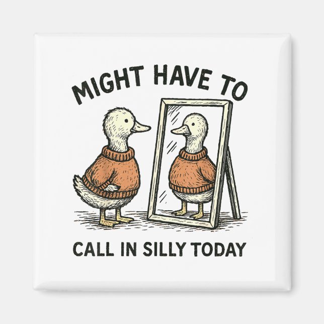 Goose Might Have To Call In Silly Today Funny Bird Magnet (Front)