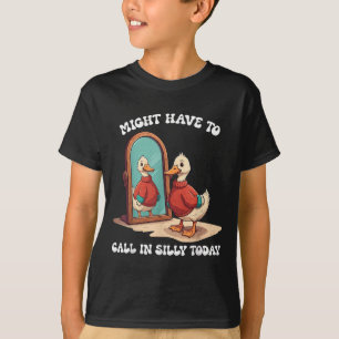 Goose Might Have To Call In Silly Today  T-Shirt