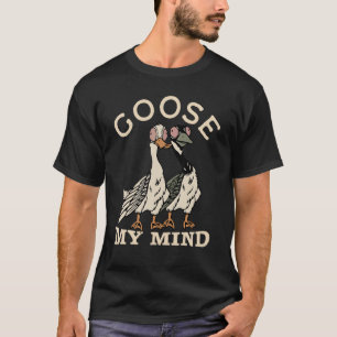 Goose My Mind Pun Goose Canadian Silly Bird T-Shirt