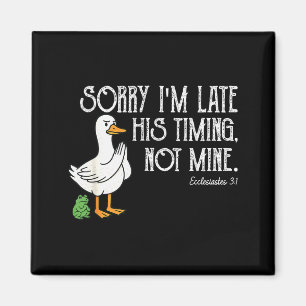 Goose Sorry Im Late His Timing, Not Mine Christian Magnet