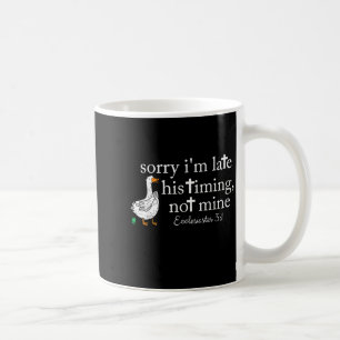 Goose Sorry I'm Late His Timing Not Mine Coffee Mug