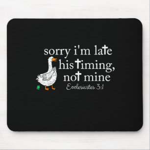Goose Sorry I'm Late His Timing Not Mine  Mouse Pad