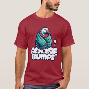 Goosebumps Funny Goose  T-Shirt