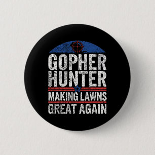 Gopher Hunter Making Lawns Great I Gopher Hunting  6 Cm Round Badge