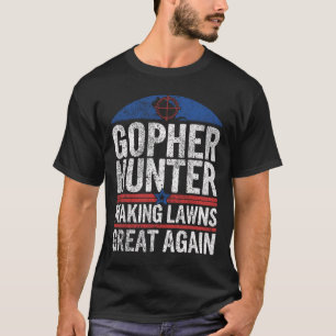Gopher Hunter Making Lawns Great I Gopher Hunting  T-Shirt