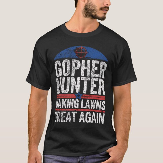 Gopher Hunter Making Lawns Great I Gopher Hunting  T-Shirt (Front)