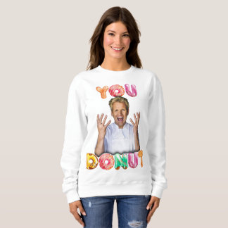Gordon Ramsay You Doughnut Sweatshirt