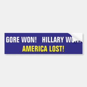 GORE WON! HILLARY WON! AMERICA LOST! BUMPER STICKER