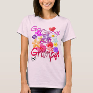 Gorgeous But Grumpy! T-Shirt
