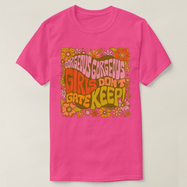 Gorgeous Gorgeous Girls Dont Gate Keep T-Shirt (Design Front)