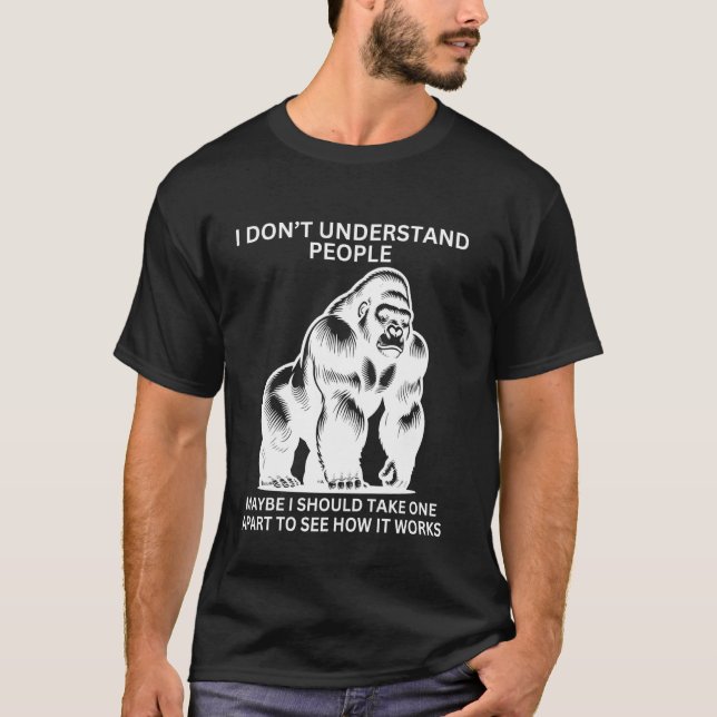 Gorilla Ape Misunderstood Funny Sarcastic Monkey T-Shirt (Front)