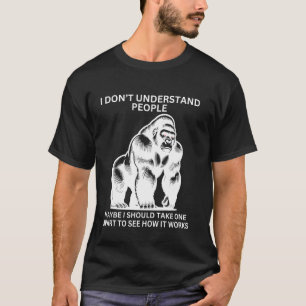 Gorilla Ape Misunderstood Funny Sarcastic Monkey   T-Shirt