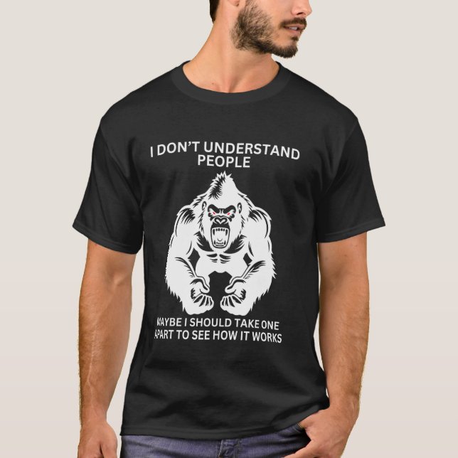 Gorilla Ape Misunderstood Funny Sarcastic Monkey T-Shirt (Front)