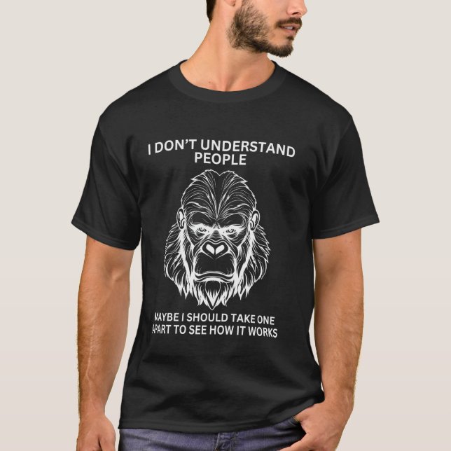 Gorilla Ape Misunderstood Funny Sarcastic Monkey T-Shirt (Front)