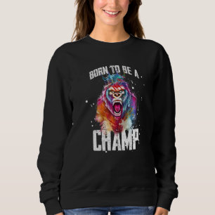 Gorilla Born To Be A Champ Gym Motivation Workout  Sweatshirt