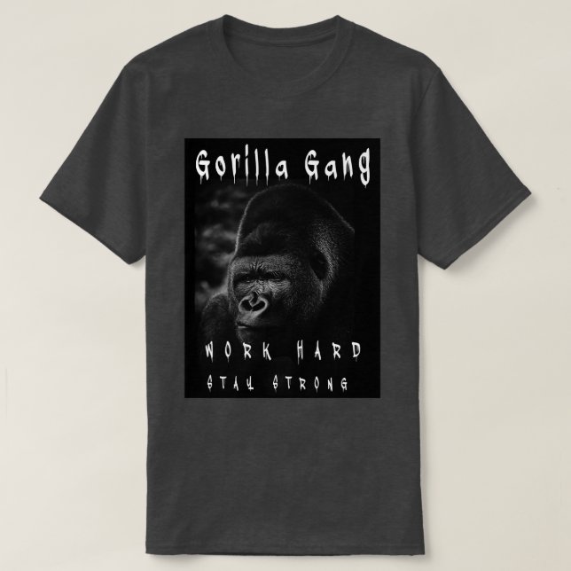 GORILLA GANG Work Hard Stay Strong Gift Ideas for  T-Shirt (Design Front)