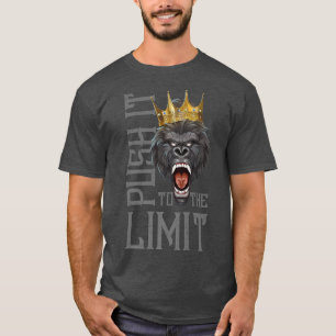 Gorilla Push It To The Limit Beast Motivation Wor T-Shirt
