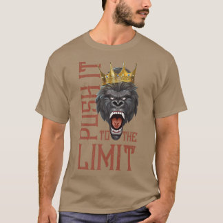 Gorilla Push It To The Limit  Beast Workout Gym Mo T-Shirt