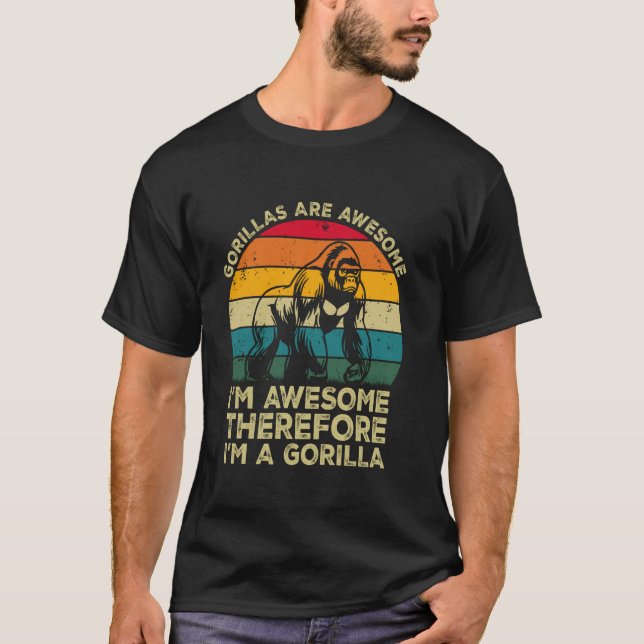 Gorillas Are Awesome. I'm Awesome Therefore I'm a  T-Shirt (Front)