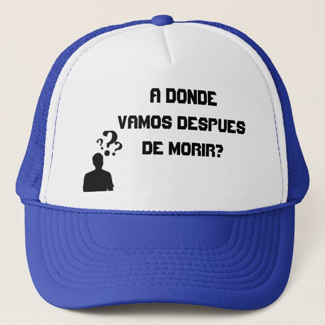 Gorras A donde vamos despues de morir? Trucker Hat (Front)
