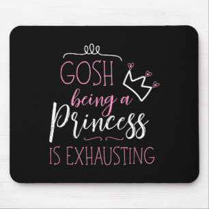 Gosh Being A Princess Is Exhausting  Mouse Pad