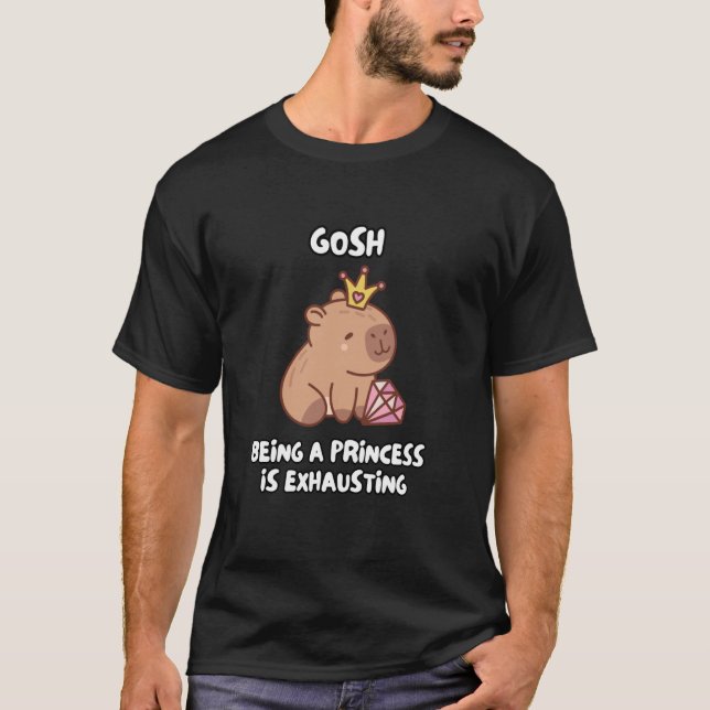 Gosh Being A Princess Is Exhausting T-Shirt (Front)