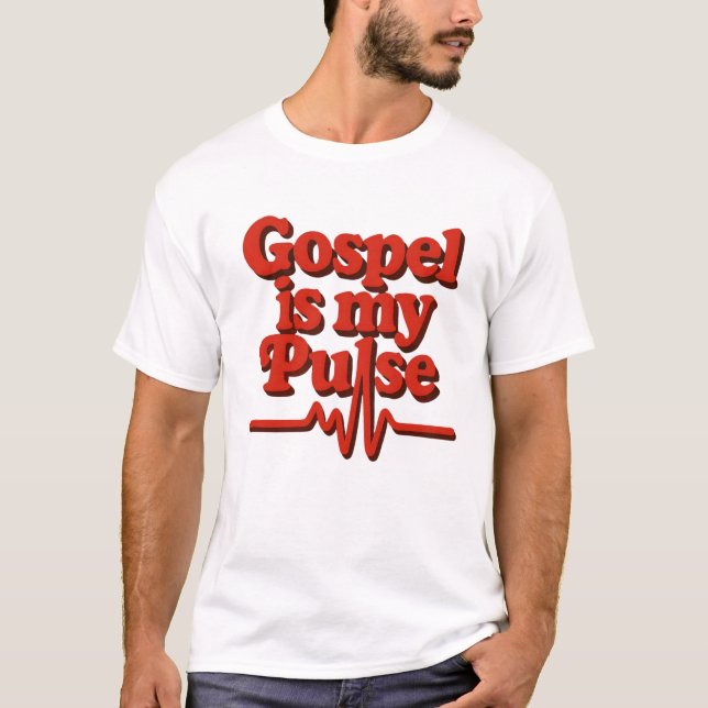 Gospel is my pulse T-Shirt (Front)