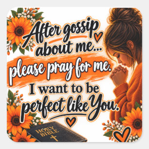 Gossip About Me, Then Pray for Me 🙏 I Want to Be Square Sticker