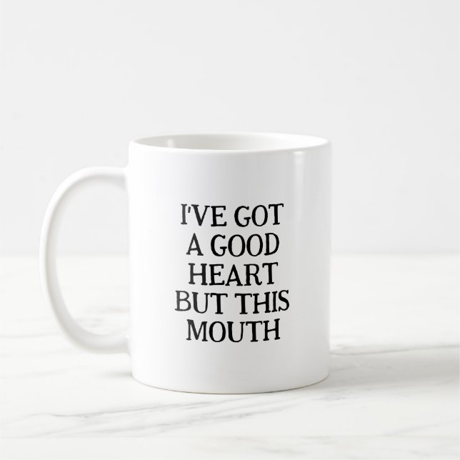 Got A Good Heart Funny Sarcastic Saying Coffee Mug (Left)